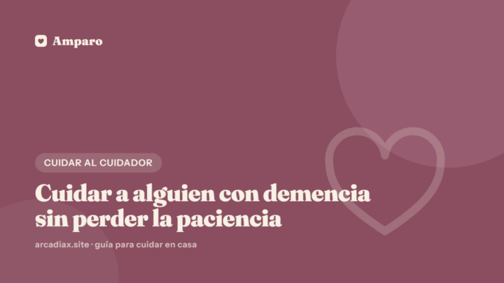 Cuidar a alguien con demencia sin perder la paciencia