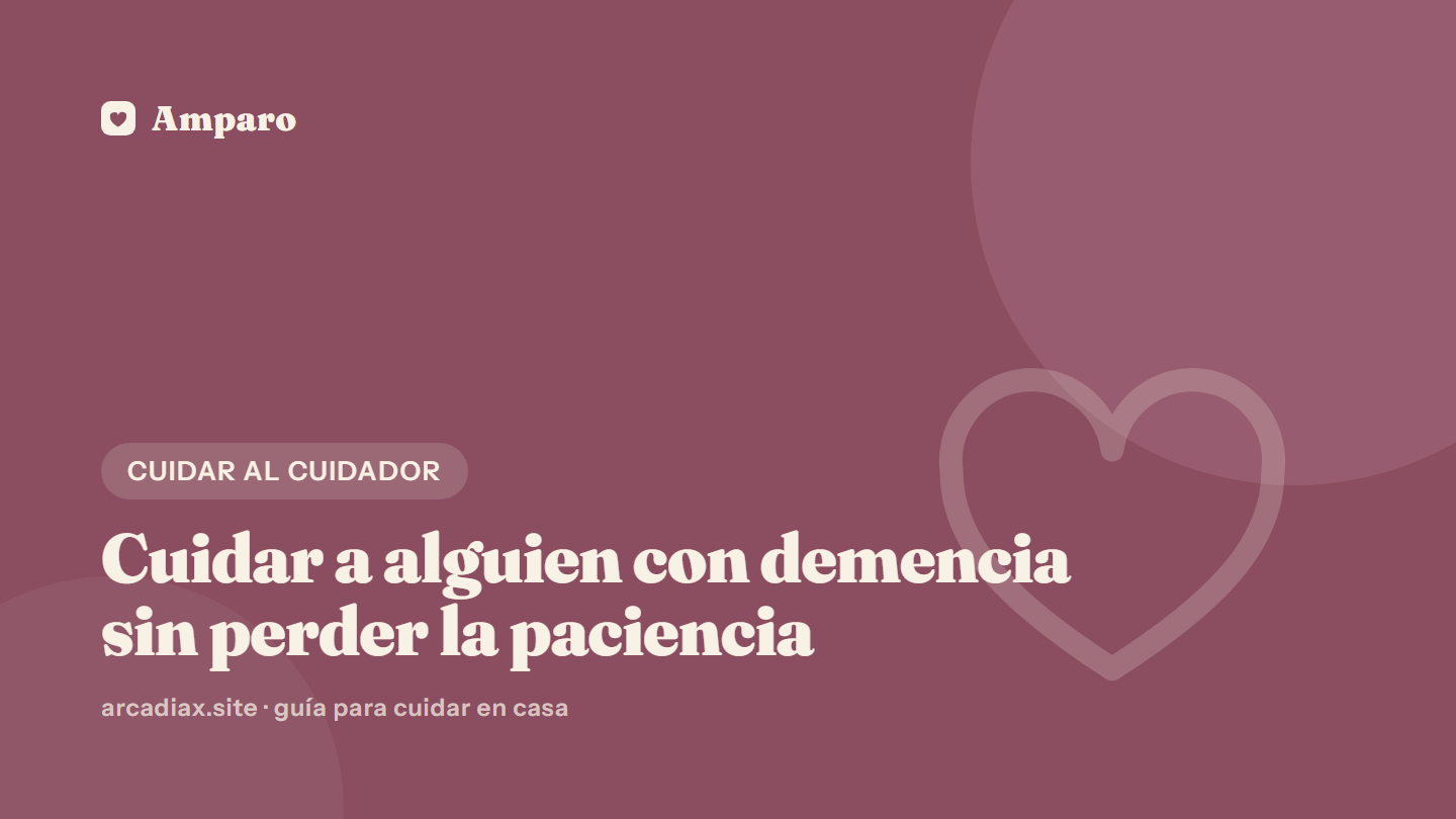 Cuidar a alguien con demencia sin perder la paciencia