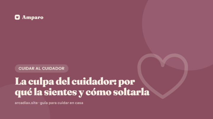 La culpa del cuidador: por qué la sientes y cómo soltarla