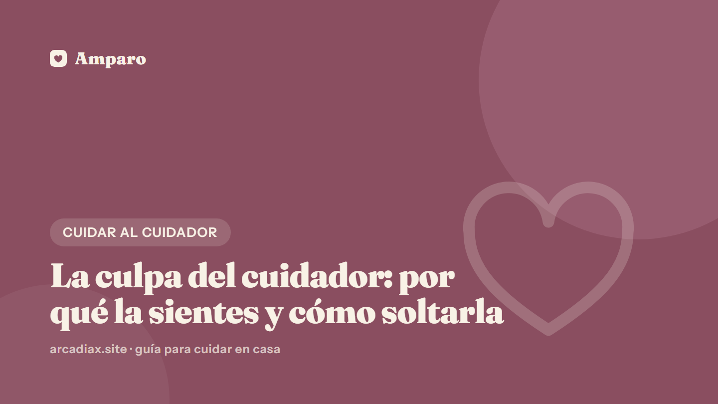 La culpa del cuidador: por qué la sientes y cómo soltarla