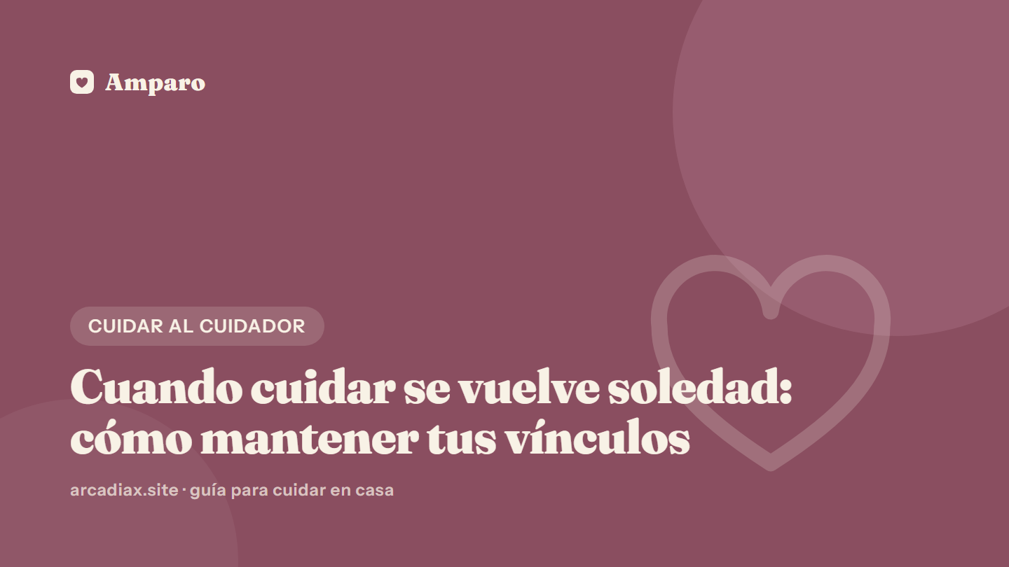 Cuando cuidar se vuelve soledad: cómo mantener tus vínculos