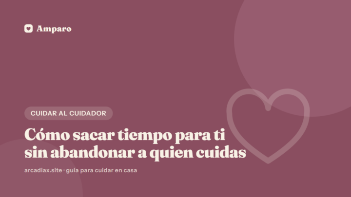 Cómo sacar tiempo para ti sin abandonar a quien cuidas