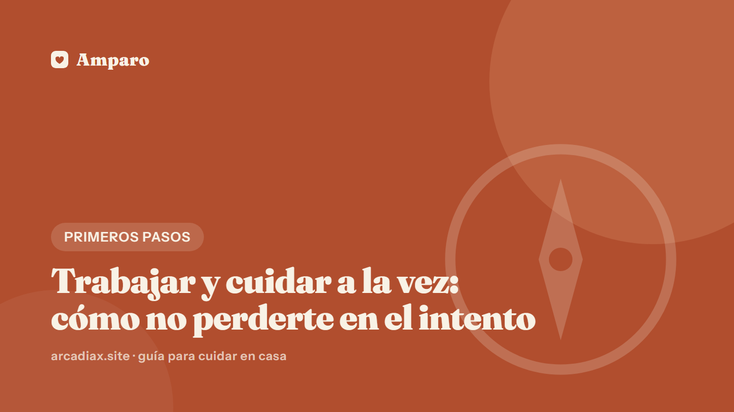 Trabajar y cuidar a la vez: cómo no perderte en el intento